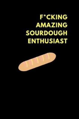 Cover of F*cking Amazing Sourdough Enthusiast