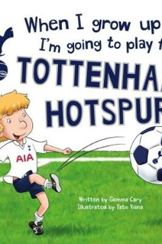 Cover of When I grow up, I'm going to play for...Tottenham Hotspur