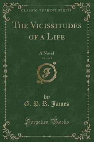 Cover of The Vicissitudes of a Life, Vol. 1 of 3