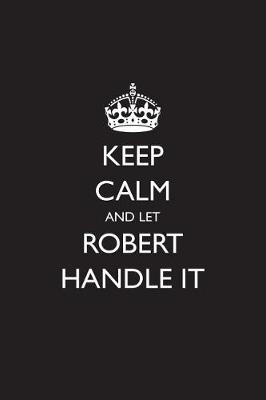 Book cover for Keep Calm and Let Robert Handle It