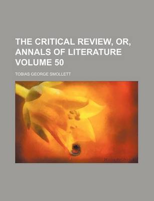 Book cover for The Critical Review, Or, Annals of Literature Volume 50