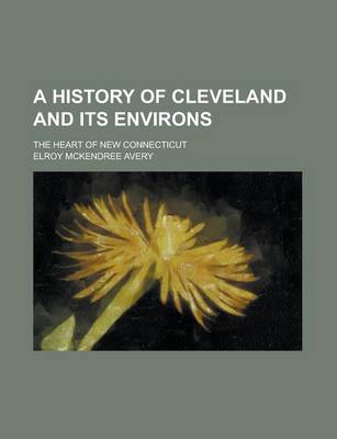 Book cover for A History of Cleveland and Its Environs; The Heart of New Connecticut