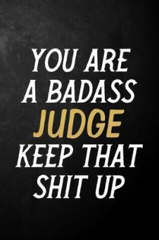 Cover of You Are A Badass Judge Keep That Shit Up