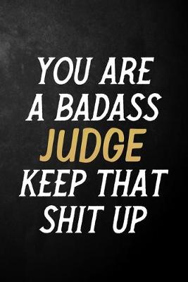 Book cover for You Are A Badass Judge Keep That Shit Up