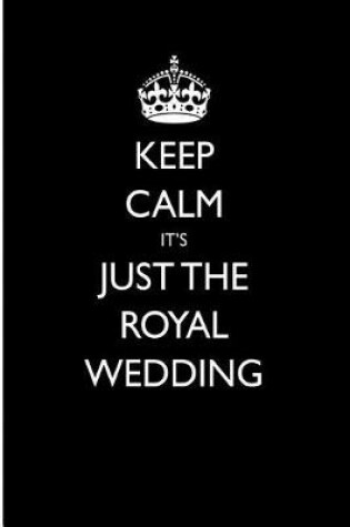 Cover of Keep Calm It's Just the Royal Wedding