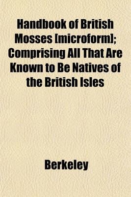 Book cover for Handbook of British Mosses [Microform]; Comprising All That Are Known to Be Natives of the British Isles