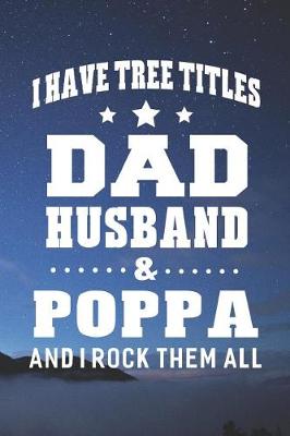 Book cover for I Have Tree Title Dad Husband & Poppa And I Rock Them All