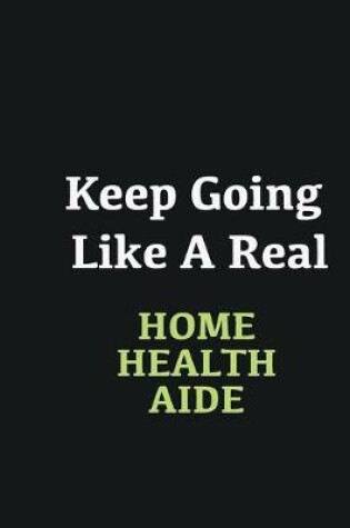 Cover of Keep Going Like a Real Home health aide