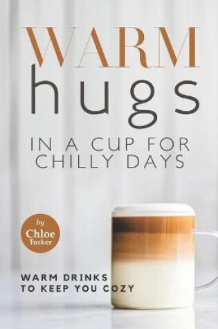 Cover of Warm Hugs in a Cup for Chilly Days