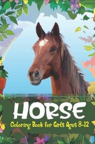 Cover of Horse Coloring Book For Girls Ages 8-12