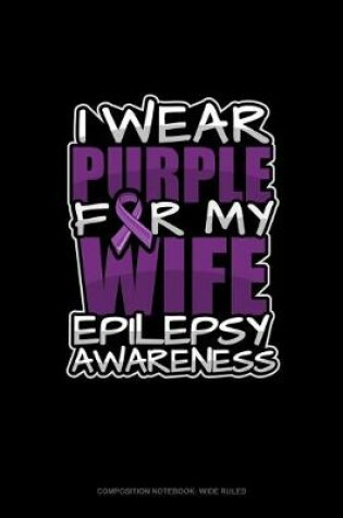 Cover of I Wear Purple For My Wife Epilepsy Awareness