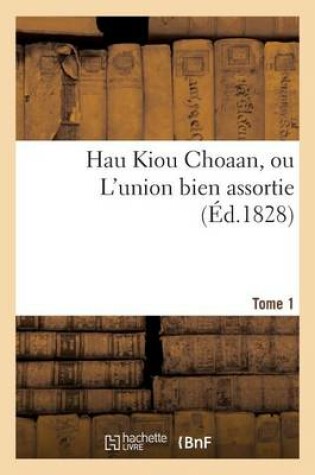 Cover of Hau Kiou Choaan, Ou l'Union Bien Assortie. Tome 1