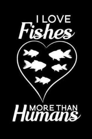 Cover of I love fishes more than humans