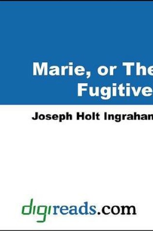 Cover of Marie, or the Fugitive!