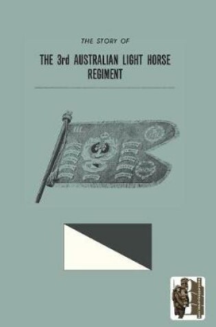 Cover of STORY OF THE 3rd AUSTRALIAN LIGHT HORSE REGIMENT