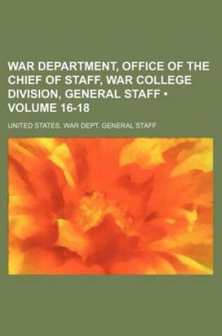 Cover of War Department, Office of the Chief of Staff, War College Division, General Staff (Volume 16-18)