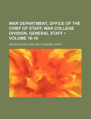 Book cover for War Department, Office of the Chief of Staff, War College Division, General Staff (Volume 16-18)