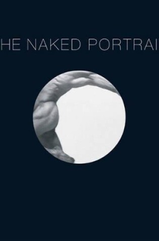 Cover of Naked Portrait, The: 1900 - 2007