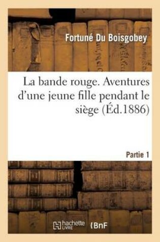 Cover of La Bande Rouge. Aventures d'Une Jeune Fille Pendant Le Siège Partie 1