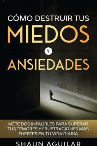 Cover of Como Destruir tus Miedos y Ansiedades