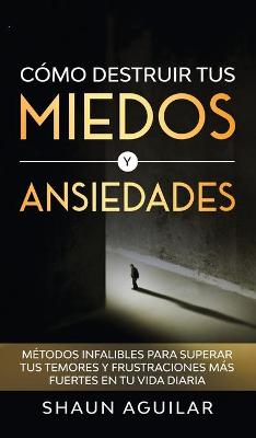 Book cover for Como Destruir tus Miedos y Ansiedades