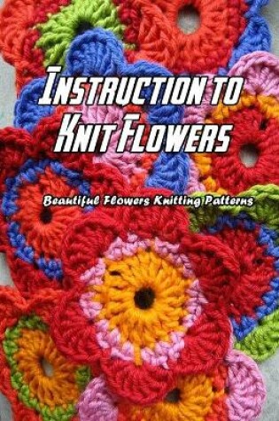 Cover of Instruction to Knit Flowers