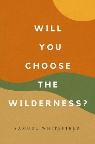 Cover of Will You Choose the Wilderness?