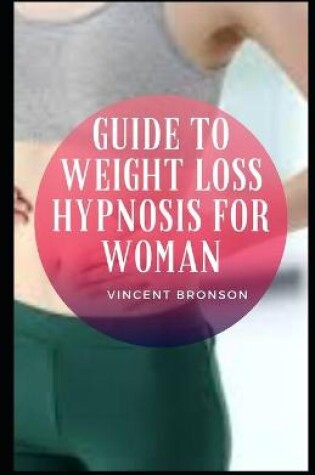 Cover of Guide to Weight Loss Hypnosis For Woman