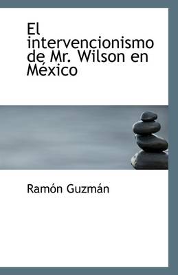 Book cover for El Intervencionismo de Mr. Wilson En Mexico