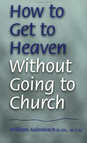 Cover of How to Get to Heaven Without Going to Church