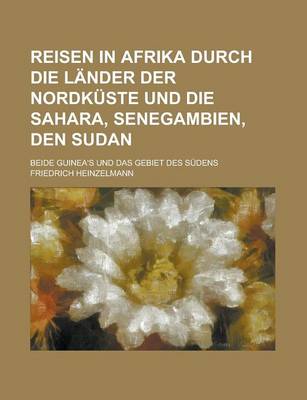 Book cover for Reisen in Afrika Durch Die Lander Der Nordkuste Und Die Sahara, Senegambien, Den Sudan; Durch Die Lander Der Nordkuste Und Die Sahara, Senegambien, Den Sudan, Beide Guinea's Und Das Gebiet Des Sudens