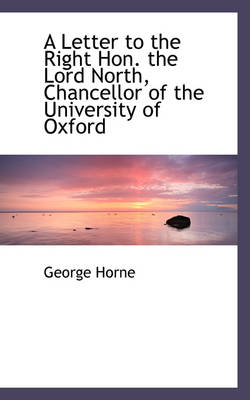 Book cover for A Letter to the Right Hon. the Lord North, Chancellor of the University of Oxford