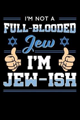 Cover of I'm Not a Full-Blooded Jew I'm Jew-ish