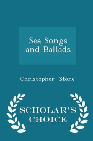 Cover of Sea Songs and Ballads - Scholar's Choice Edition