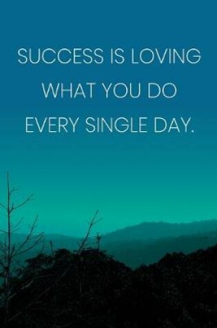 Cover of Inspirational Quote Notebook - 'Success Is Loving What You Do Every Single Day.' - Inspirational Journal to Write in