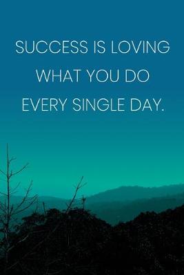 Book cover for Inspirational Quote Notebook - 'Success Is Loving What You Do Every Single Day.' - Inspirational Journal to Write in