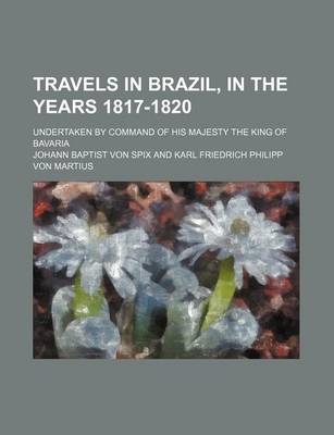 Book cover for Travels in Brazil, in the Years 1817-1820 (Volume 2); Undertaken by Command of His Majesty the King of Bavaria