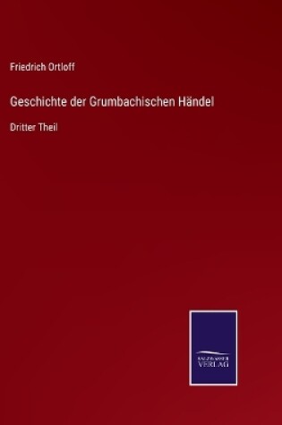 Cover of Geschichte der Grumbachischen Händel
