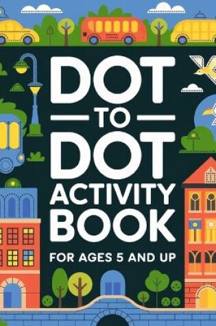 Cover of Dot to Dot Activity Book for Kids