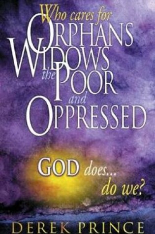 Cover of Who Cares for Orphans, Widows, the Poor and Oppressed, God Does...Do We?