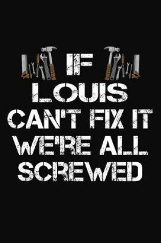 Cover of If Louis Can't Fix It We're All Screwed