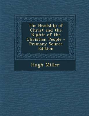 Book cover for The Headship of Christ and the Rights of the Christian People - Primary Source Edition