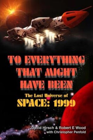 Cover of To Everything That Might Have Been: The Lost Universes of Space: 1999