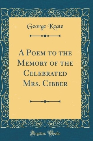 Cover of A Poem to the Memory of the Celebrated Mrs. Cibber (Classic Reprint)