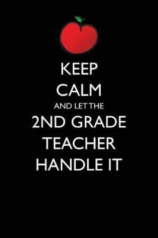 Cover of Keep Calm and Let the 2nd Grade Teacher Handle It