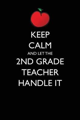 Book cover for Keep Calm and Let the 2nd Grade Teacher Handle It