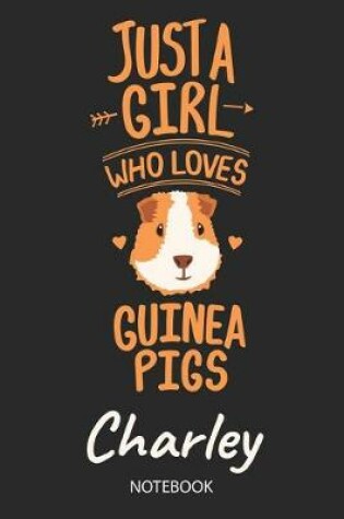 Cover of Just A Girl Who Loves Guinea Pigs - Charley - Notebook