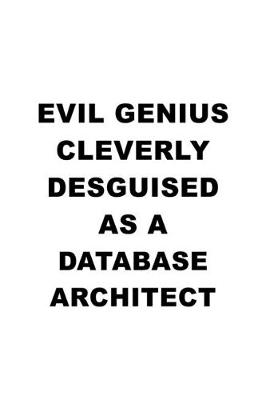 Book cover for Evil Genius Cleverly Desguised As A Database Architect