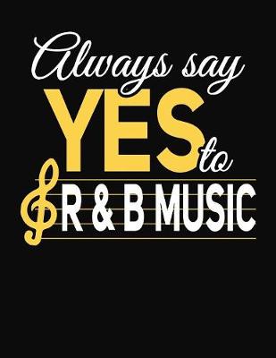 Book cover for Always Say Yes To R&B Music