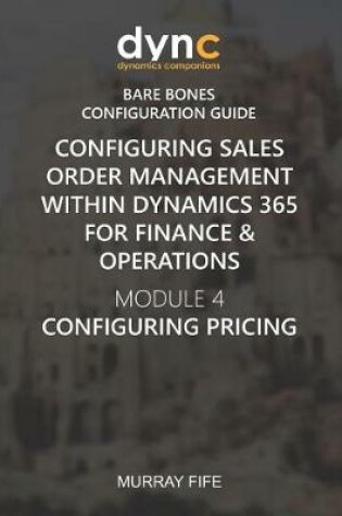 Cover of Configuring Sales Order Management within Dynamics 365 for Finance & Operations